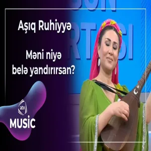 Aşıq Ruhiyyə - Məni niyə belə yandırırsan