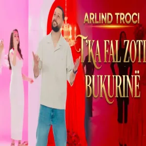 Arlind Troci - T'KA FAL ZOTI BUKURINË
