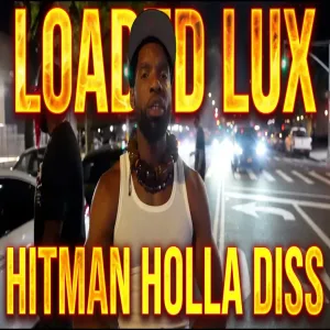 Loaded Lux - NO NAME NEW Hitman Holla Diss Has Battle Rap Fans Hype