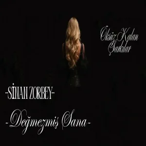 Sinan Zorbey - Değmezmiş Sana (Öksüz Kalan Şarkılar)
