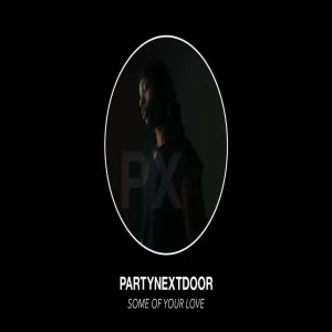 PARTYNEXTDOOR - Some Of Your Love