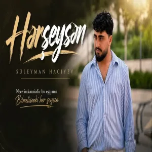 Süleyman Haciyev - Hərşeysən