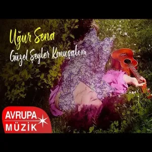 Uğur Sena - Güzel Şeyler Konuşalım