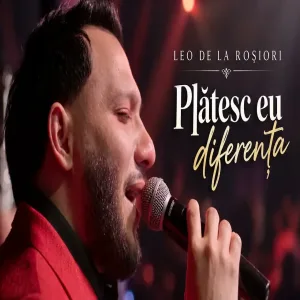 Leo de la Rosiori - Platesc eu diferenta