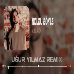 Asil Gök - Noldu Böyle ( Uğur Yılmaz Remix )