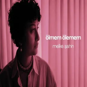 Melike Şahin - Ölmem Ölemem