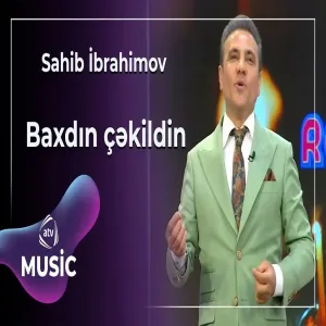 Sahib İbrahimov - Baxdın çəkildin