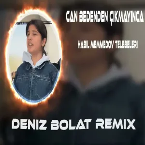 Deniz Bolat - Can Bedenden Çıxmayınca