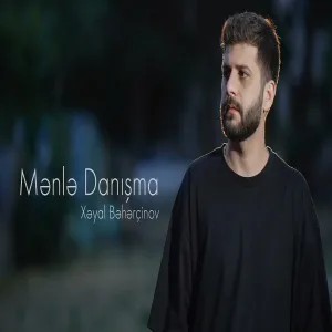 Xəyal Bəhərçinov - Mənlə Danışma