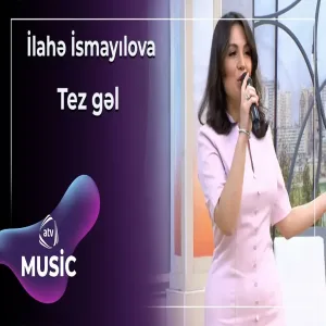 İlahə İsmayılova - Tez gəl