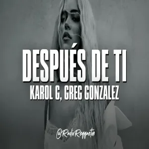 KAROL G, Greg Gonzalez - Después de ti