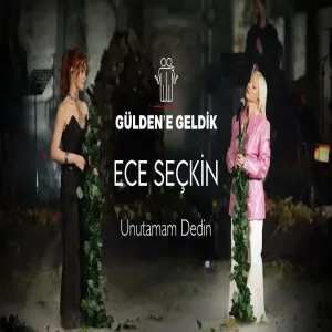 Gülden X Ece Seçkin - Unutamam Dedin (Gülden'e Geldik)