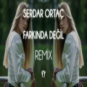 Serdar Ortaç - Farkında Değil ( Fatih Yılmaz Remix )