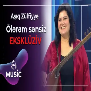 Aşıq Zülfiyyə - Ölərəm sənsiz