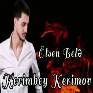 Kerimbey Kerimov - Ölsem Bele