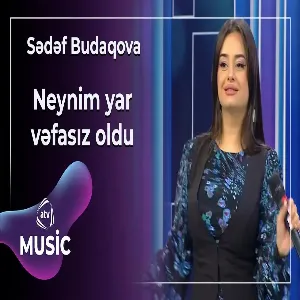 Sədəf Budaqova - Neynim yar vəfasız oldu