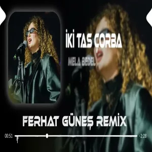 Ne Bilen Ne Gören Ne Duyan ( Alper Eğri & Ferhat Güneş Remix ) Mela Bedel - İki Tas Çorba