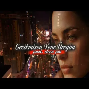 Elsen Pro - Gecikmisen Yene Üreyim