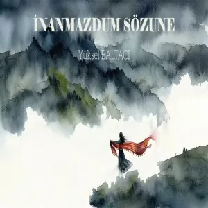 YÜKSEL BALTACI - İNANMAZDUM SÖZUNE