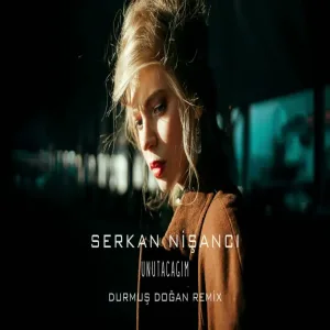 Serkan Nişancı - Unutacağım (Durmuş Doğan Remix)
