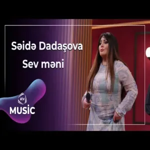 Səidə Dadaşova - Sev məni