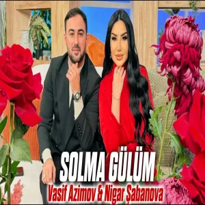 Vasif Azimov & Nigar Şabanova - Solma Gülüm