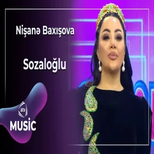 Nişanə Baxışova - Sozaloğlu