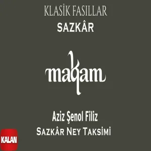 Aziz Şenol Filiz - Sazkâr Ney Taksimi I Makam ve Maqam Klasik Fasıllar Sazkâr ©