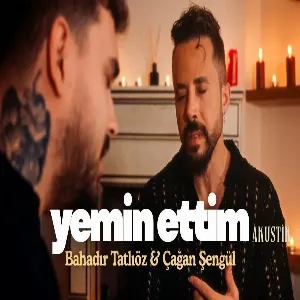 Bahadır Tatlıöz & Çağan Şengül - Yemin Ettim (Akustik)